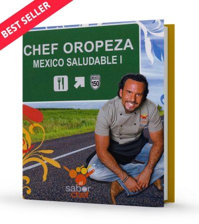 Chef Oropeza México Saludable 1: Todos los caminos llevan a la mesa
