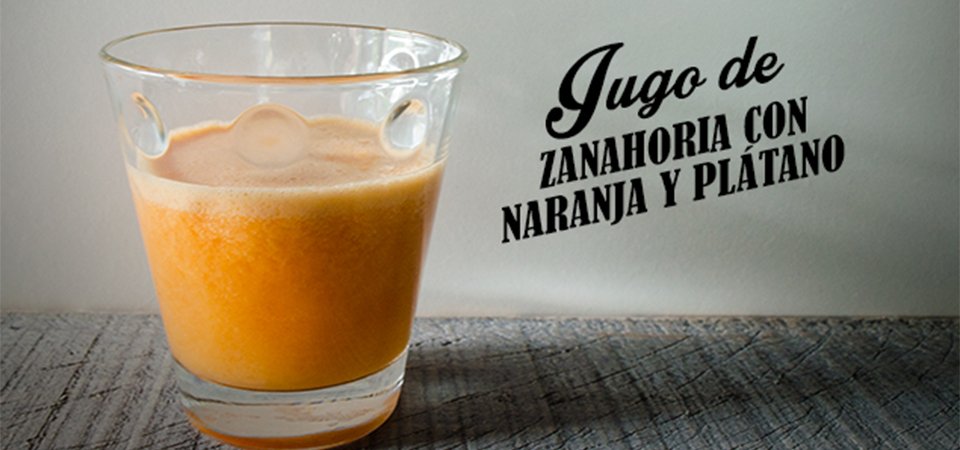 Jugo de zanahoria con naranja y plátano | Chef Oropeza
