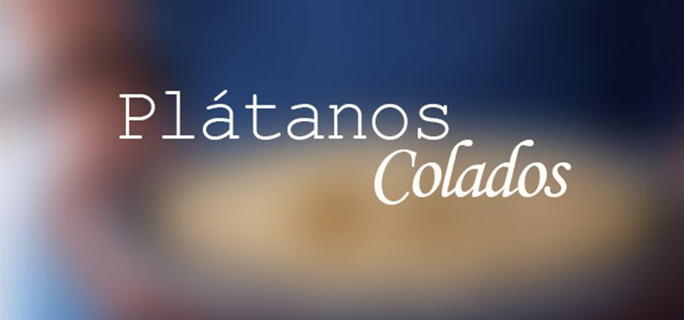 Plátanos Colados