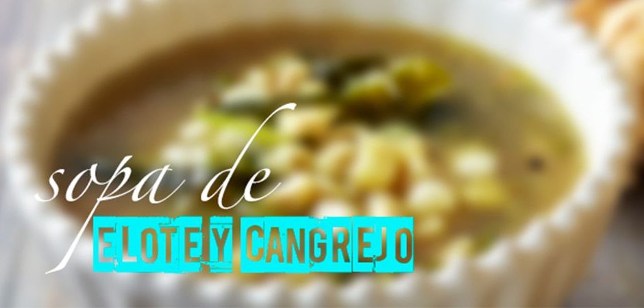 Sopa de elote y cangrejo | Chef Oropeza